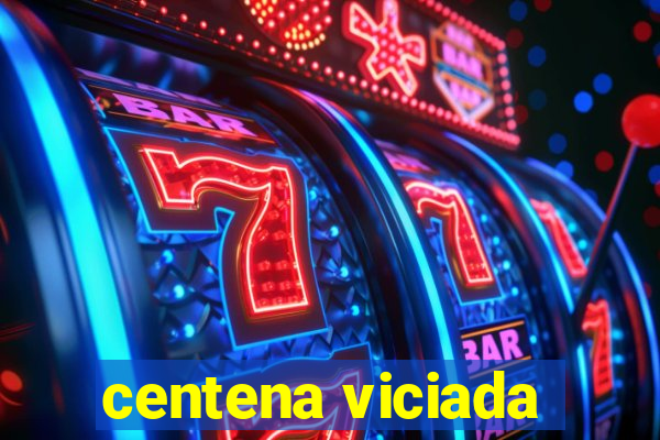 centena viciada